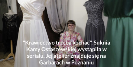 Rozmowa z Kamą Ostaszewską z poznańskiego atelier sukien ślubnych i wieczorowych z Poznania